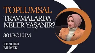Toplumsal travmalarda neler yaşanır? | Kendini Bilmek (301. Bölüm)