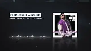 Minna Minna (Remix) Dj Sss x Dj Hans | Garry Sandhu | New Punjabi Song 2023