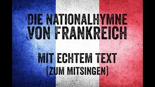 Die National-Hymne von Frankreich mit echtem Text (zum Mitsingen)