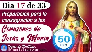 ❤️‍🔥DIA 17 de 33: CONSAGRACIÓN a los SAGRADOS CORAZONES DE JESUS y MARIA