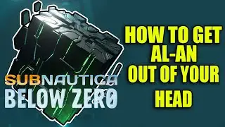 HOW TO GET AL-AN OUT OF YOUR HEAD  -  subnautica below zero walkthrough