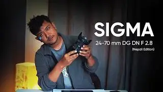 Sigma 24-70 mm f 2.8 DG DN II  Art series ( Mero Naya Camera Lens )