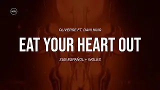 Oliverse - Eat Your Heart Out (Ft. Dani King) || SUB ESPAÑOL & LYRICS