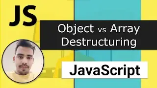 41 - Object de-structuring VS Array de-structuring | De-structuring assignment | Modern JavaScript