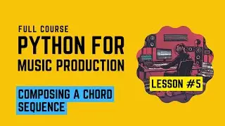 Python Music Production #5 - Composing a Chord Sequence