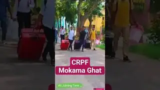 Crpf Joining Mokama Ghat Time 💪🔥
