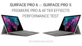 Surface Pro 6 vs Surface Pro 5 - Performance Test After Effects & Premiere Pro