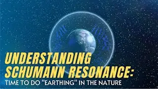 What is Schumann Resonance? Time for Earthing in Nature