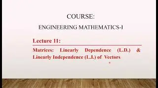 lecture 11: Linearly Dependence and Independence of Vectors | LD | LI | Matrix | Relationship in LD
