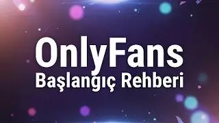 OnlyFans’a Başlarken Her Şey: İlk Adımdan İlk Kazanca Kadar (2025–2026)