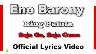Eno Barony Ft King Paluta Soja Go, Soja Come Lyrics Video