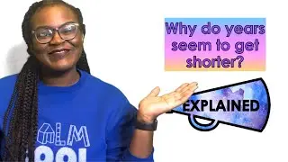 Why Years Seem to Get Shorter EXPLAINED