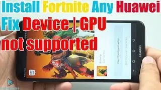 Install Fortnite On HUAWEI Y7 2018 | GPU Not Supported 2020 - Fortnite Chaptre II