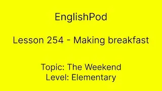 EnglishPod 254 - Making Breakfast