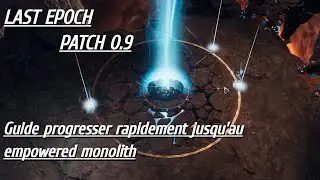 Last Epoch 0.9 Progresser  rapidement jusqu'au Empowered Monolith.