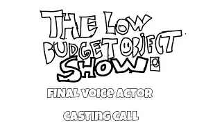 The Low Budget Object Show Final Voice actor hiring WITH LAST FEW SPOTS LEFT