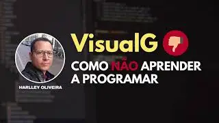 VISUALG: COMO NÃO APRENDER A PROGRAMAR