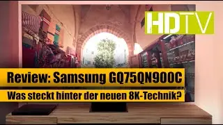 HDTV Magazin: Samsung GQ75QN900C - Was steckt hinter der neuen 8K-Technik? Review / Test