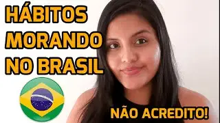 HÁBITOS QUE ADQUIRI MORANDO NO BRASIL | Peruana no Brasil