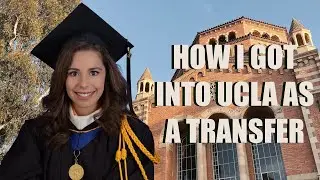 HOW I GOT INTO UCLA AS A TRANSFER STUDENT | Undergrad and Graduate School