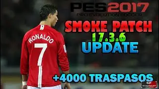 SMOKE PATCH 17.3.6 | NUEVO OPTION FILE | PES 2017 | +4000 TRASPASOS | PC