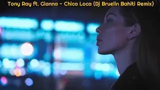 Tony Ray ft. Gianna - Chica Loca (Dj Bruelin Bahiti Remix) 2021
