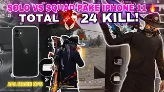 TERNYATA MASIH OP BANGET!! SOLO SQUAD PAKE IPHONE 11 TIGA SQUAD PUN RATA TOTAL 24 KILL