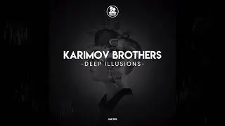 Karimov Brothers - Deep Illusions (Original Mix)
