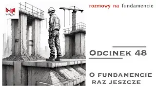 #48 O Fundamencie Raz Jeszcze