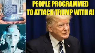 PEOPLE PROGRAMMED TO ATTACK TRUMP WITH AI, GOOGLE, SOCIAL MEDIA, SMART PHONES, PART 1