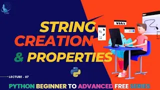 Strings | Exploring Creation, Printing, and Properties | Lecture 07