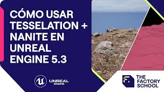 Cómo usar Tesselation y Nanite en Unreal Engine | The Factory School