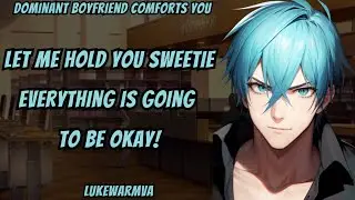 ASMR Dominant Boyfriend Comforts You [Comfort]