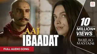 Aaj Ibaadat | Full Audio Song | Bajirao Mastani | Ranveer Singh & Deepika Padukone