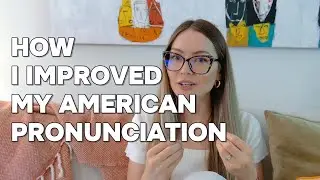 How I Improved My American Pronunciation