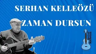 Serhan Kelleözü - Zaman Dursun
