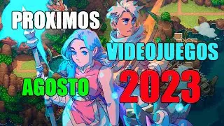 PROXIMOS LANZAMIENTOS VIDEOJUEGOS AGOSTO 2023