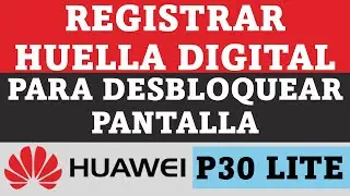 Cómo Registrar Tu Huella Digital Para Desbloquear La Pantalla En Un Huawei  P30 Lite Huella Dactilar