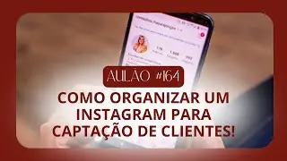 AULÃO #164 | COMO ORGANIZAR UM INSTAGRAM DE CONTABILIDADE PARA CAPTAÇÃO DE CLIENTES!