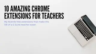 Ten Amazing Chrome Extensions for Teachers
