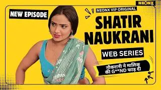 SHATIR NAUKRANI UNCUT WEB SERIES STREAMING NOW ON NEONX VIP ORIGINALS