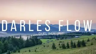 Darles Flow - Chilled Deep Organic & Melodic Mix | Duel (HU)