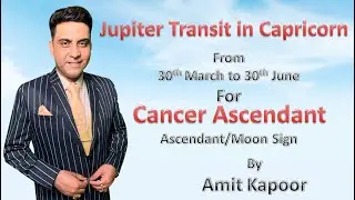 Jupiter Transit in Capricorn For Cancer ASC/MOON SIGN From 30th March to 30th June  By AMITKAPOOR