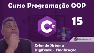 Curso de Programação Orientada a Objetos (POO) C# - Finalizando o Sistema DigiBank - Aula 15