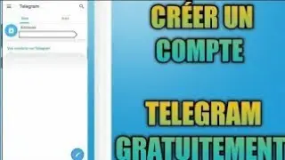 COMMENT CREER UN COMPTE TELEGRAM GRATUITEMENT