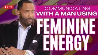 Communicating With A Man Using Feminine Energy