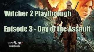 Witcher 2 Playthrough Episode 3: Day of the Assault - No Commentary