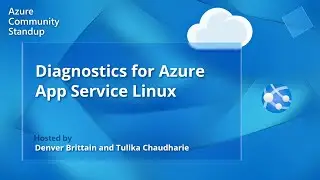 Azure App Service Community Standup - Diagnostics for Azure App Service Linux