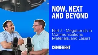 Coherent | Now, Next and Beyond - Part 2: Megatrends in Communications, Materials, and Lasers