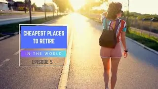 Cheapest Places to Retire in the World 2024
